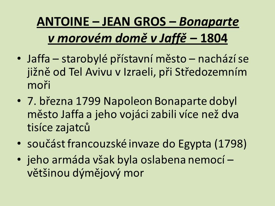ANTOINE – JEAN GROS – Bonaparte v morovém domě v Jaffě – 1804 Jaffa – starobylé přístavní město – nachází se jižně od Tel Avivu v Izraeli, při Středozemním moři 7.