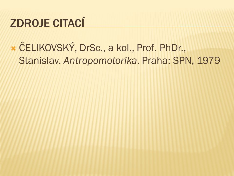 ZDROJE CITACÍ  ČELIKOVSKÝ, DrSc., a kol., Prof. PhDr., Stanislav.