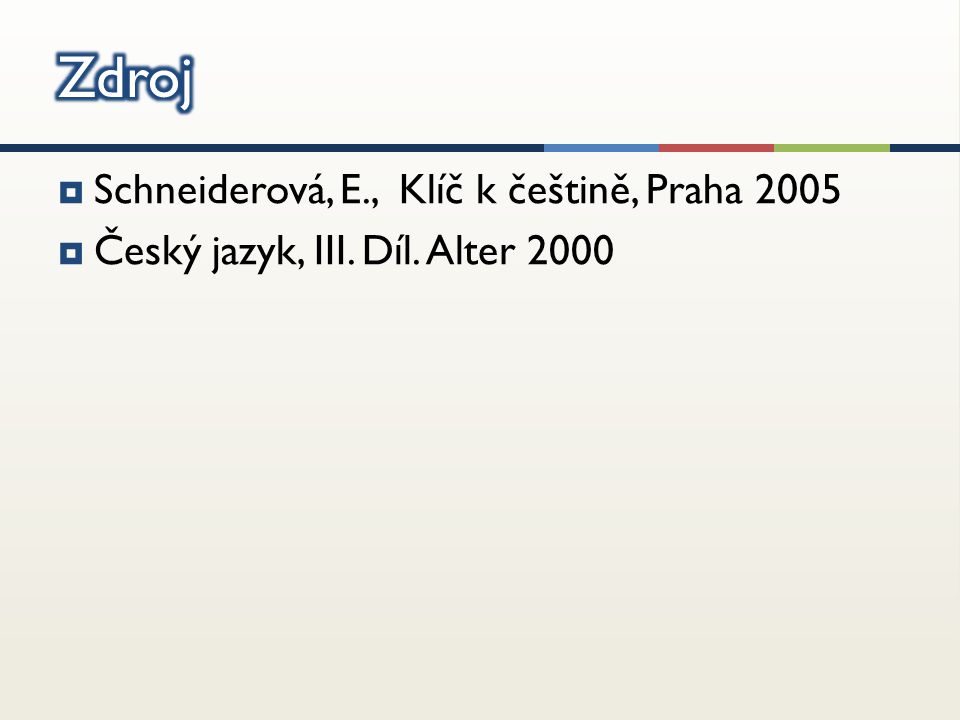  Schneiderová, E., Klíč k češtině, Praha 2005  Český jazyk, III. Díl. Alter 2000