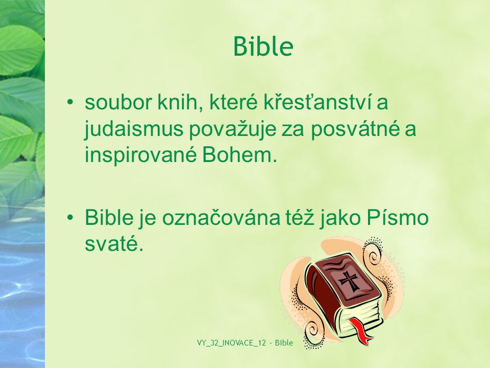 Bible soubor knih, které křesťanství a judaismus považuje za posvátné a inspirované Bohem.
