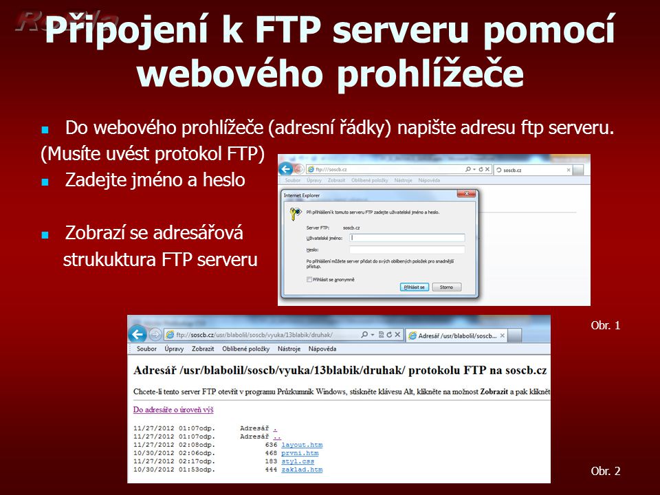 Připojení k FTP serveru pomocí webového prohlížeče Do webového prohlížeče (adresní řádky) napište adresu ftp serveru.