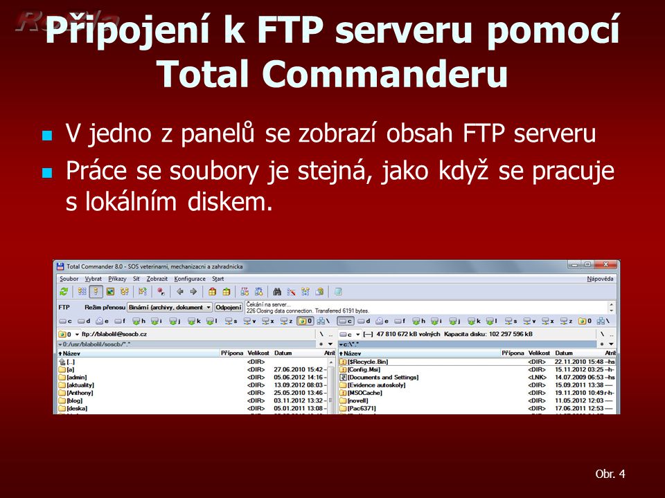 Připojení k FTP serveru pomocí Total Commanderu V jedno z panelů se zobrazí obsah FTP serveru Práce se soubory je stejná, jako když se pracuje s lokálním diskem.