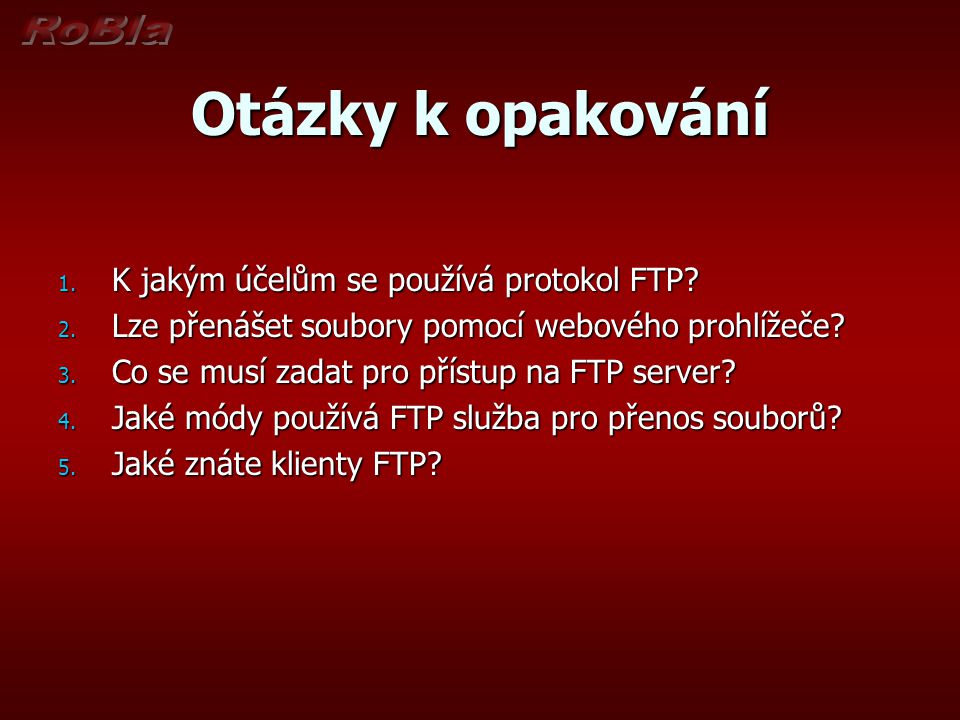 Otázky k opakování 1. K jakým účelům se používá protokol FTP.