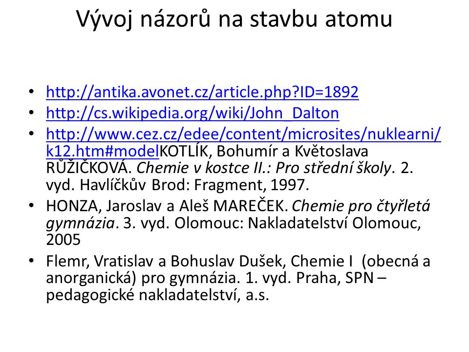 Vývoj názorů na stavbu atomu   ID= k12.htm#modelKOTLÍK, Bohumír a Květoslava RŮŽIČKOVÁ.