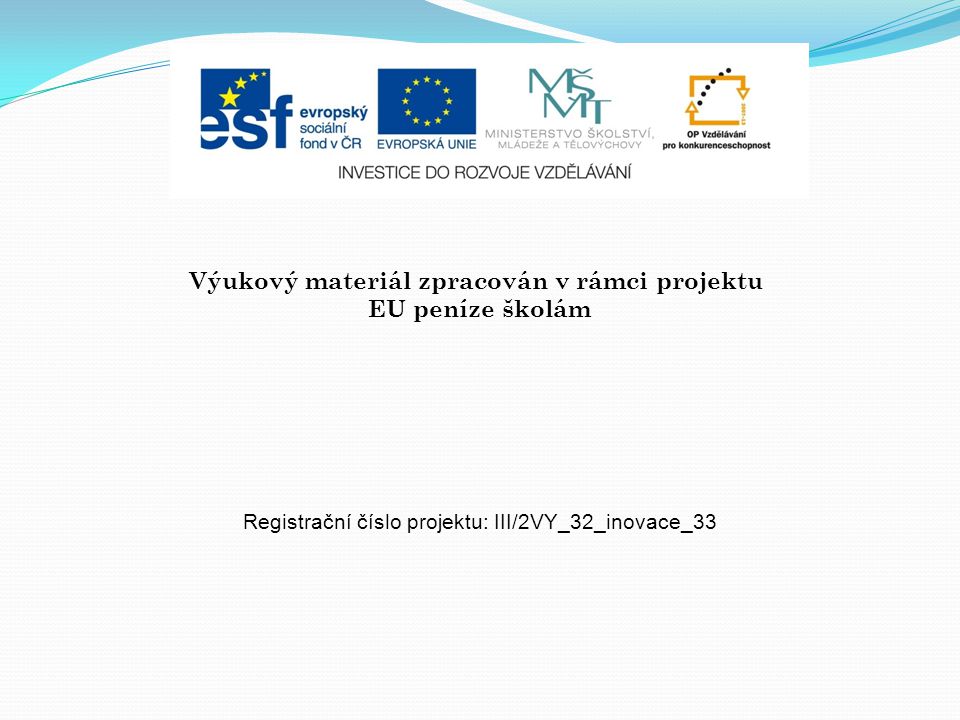 Výukový materiál zpracován v rámci projektu EU peníze školám Registrační číslo projektu: III/2VY_32_inovace_33