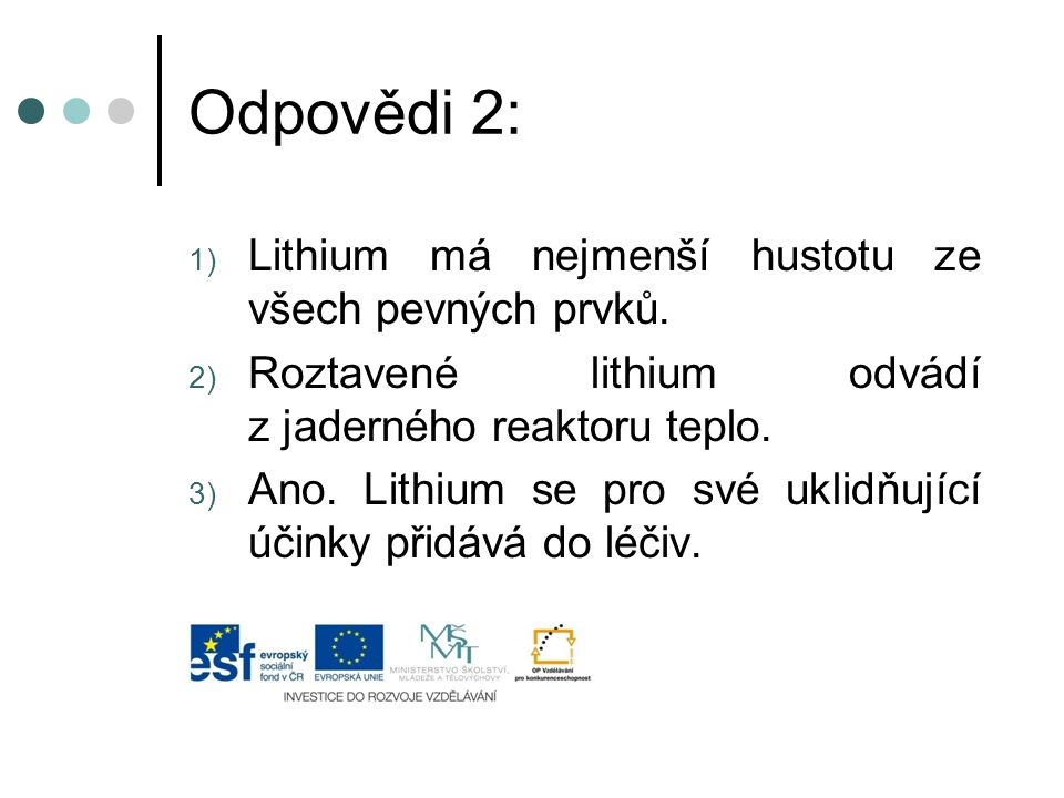 Odpovědi 2: 1) Lithium má nejmenší hustotu ze všech pevných prvků.