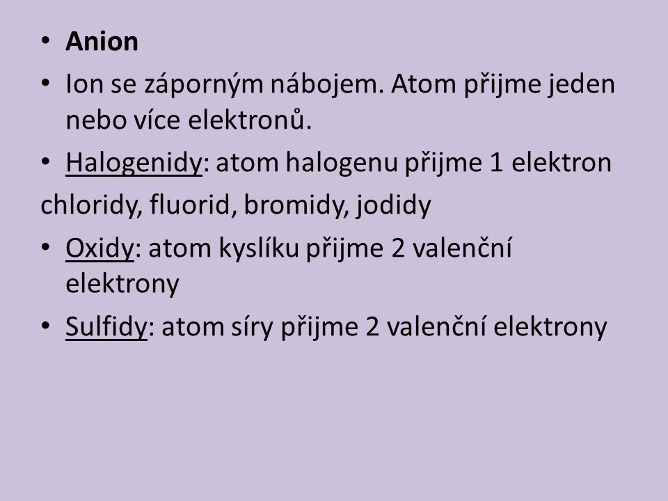 Anion Ion se záporným nábojem. Atom přijme jeden nebo více elektronů.
