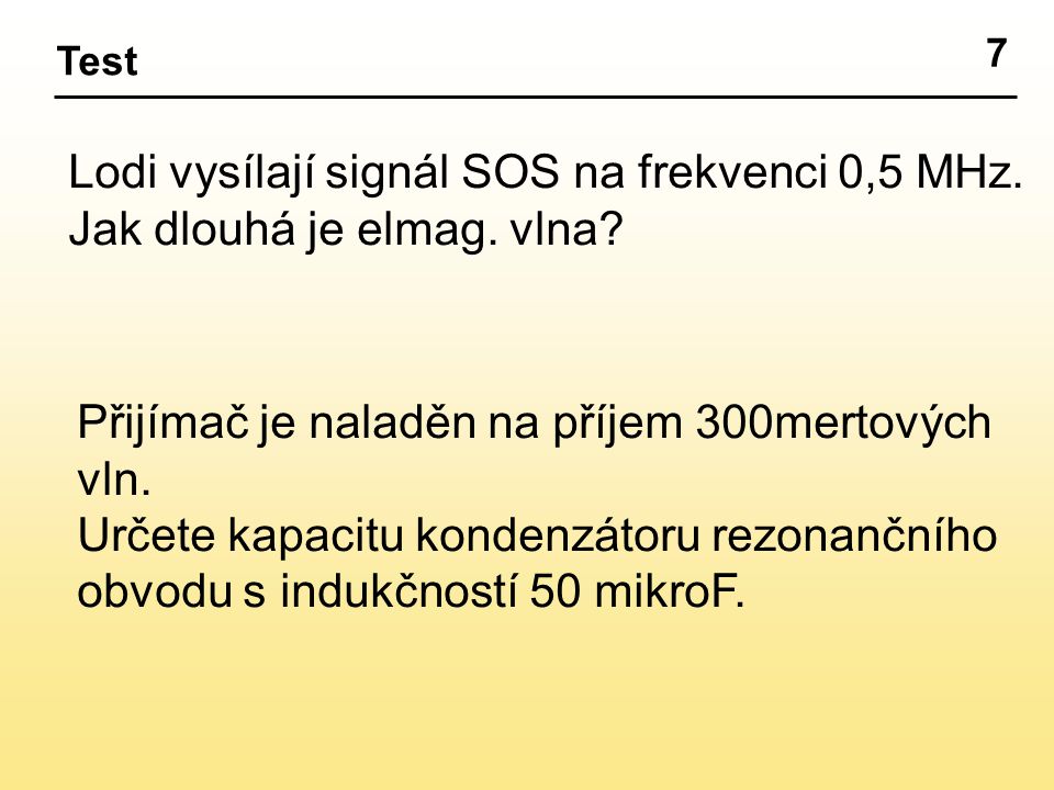 7 Test Lodi vysílají signál SOS na frekvenci 0,5 MHz.
