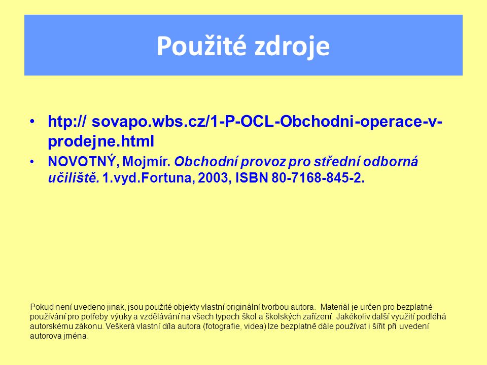Použité zdroje htp:// sovapo.wbs.cz/1-P-OCL-Obchodni-operace-v- prodejne.html‎ NOVOTNÝ, Mojmír.