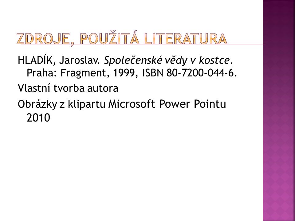 HLADÍK, Jaroslav. Společenské vědy v kostce. Praha: Fragment, 1999, ISBN