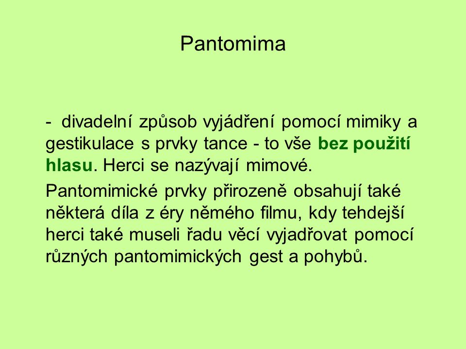 Pantomima - divadelní způsob vyjádření pomocí mimiky a gestikulace s prvky tance - to vše bez použití hlasu.