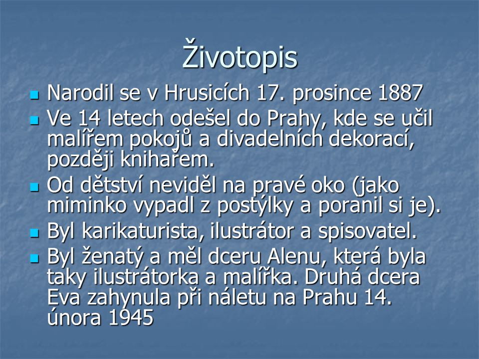 Životopis Narodil se v Hrusicích 17. prosince 1887 Narodil se v Hrusicích 17.