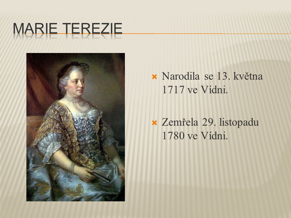  Narodila se 13. května 1717 ve Vídni.  Zemřela 29. listopadu 1780 ve Vídni.