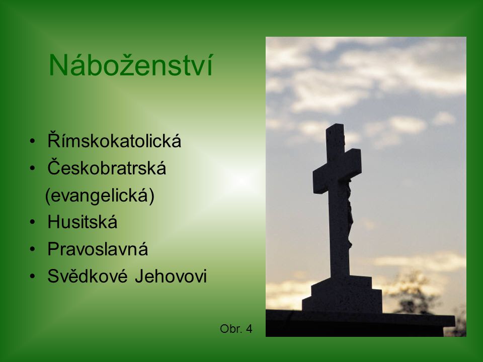 Náboženství Římskokatolická Českobratrská (evangelická) Husitská Pravoslavná Svědkové Jehovovi Obr.