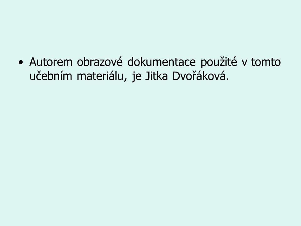 Autorem obrazové dokumentace použité v tomto učebním materiálu, je Jitka Dvořáková.