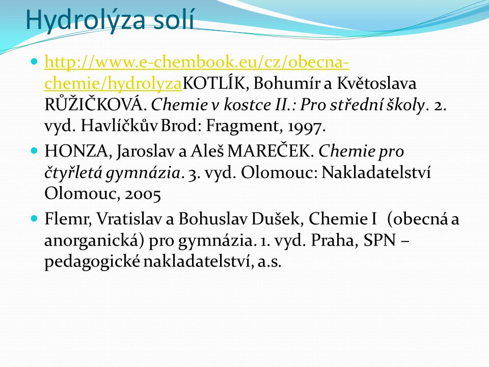 Hydrolýza solí   chemie/hydrolyzaKOTLÍK, Bohumír a Květoslava RŮŽIČKOVÁ.