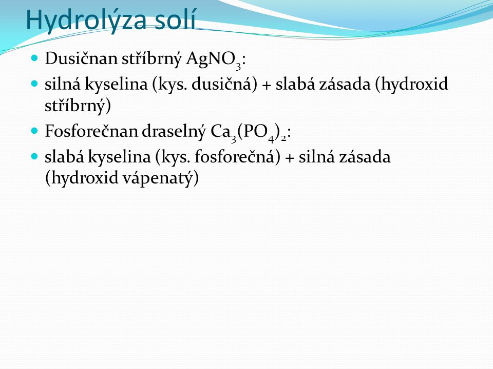 Hydrolýza solí Dusičnan stříbrný AgNO 3 : silná kyselina (kys.