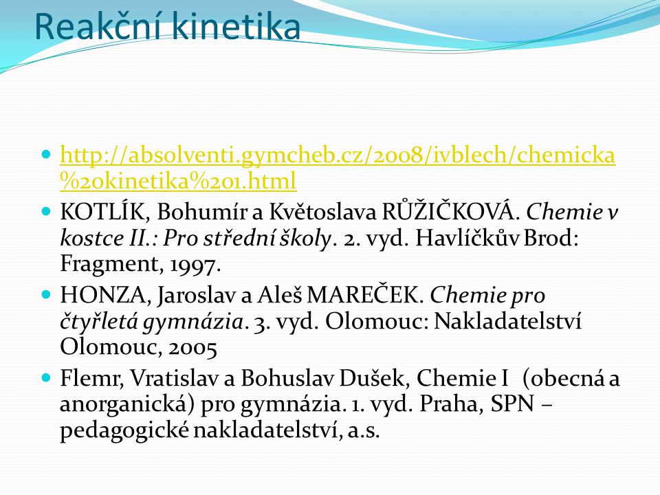 Reakční kinetika   %20kinetika%201.html   %20kinetika%201.html KOTLÍK, Bohumír a Květoslava RŮŽIČKOVÁ.