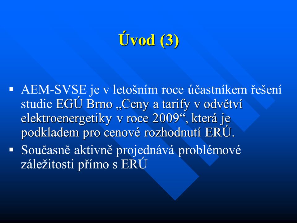 Úvod (3)  EGÚ Brno „Ceny a tarify v odvětví elektroenergetiky v roce 2009 , která je podkladem pro cenové rozhodnutí ERÚ.