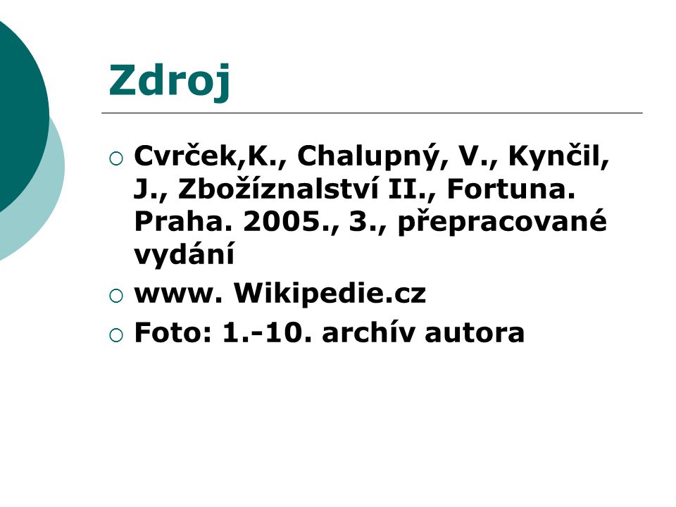 Zdroj  Cvrček,K., Chalupný, V., Kynčil, J., Zbožíznalství II., Fortuna.