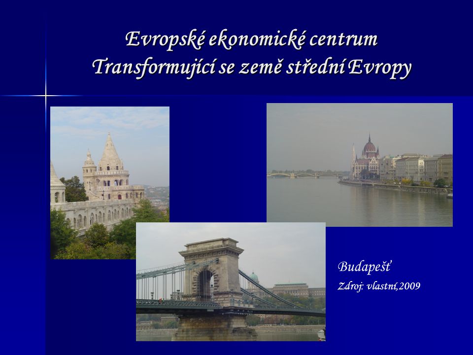 Evropské ekonomické centrum Transformující se země střední Evropy Budapešť Zdroj: vlastní,2009
