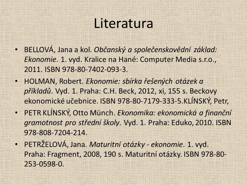 Literatura BELLOVÁ, Jana a kol. Občanský a společenskovědní základ: Ekonomie.