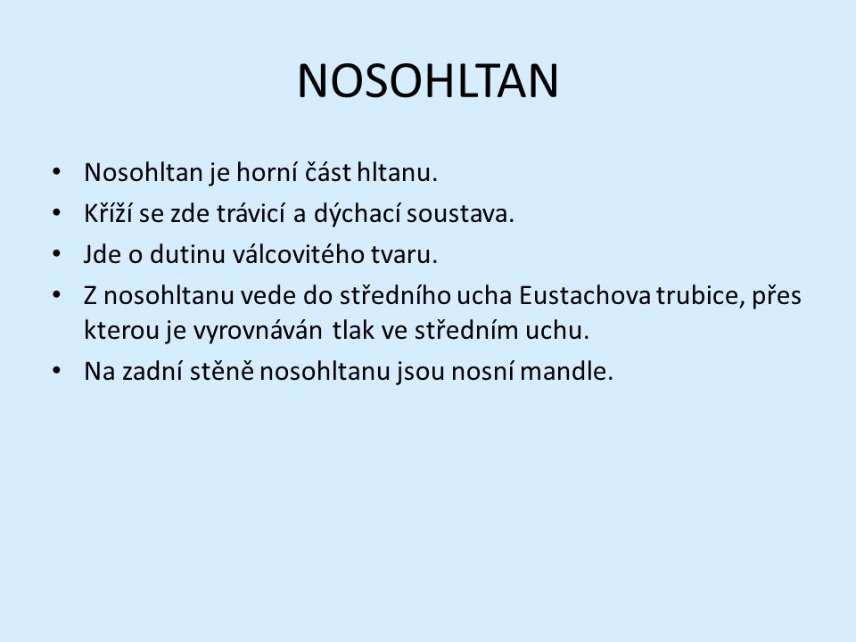 NOSOHLTAN Nosohltan je horní část hltanu. Kříží se zde trávicí a dýchací soustava.