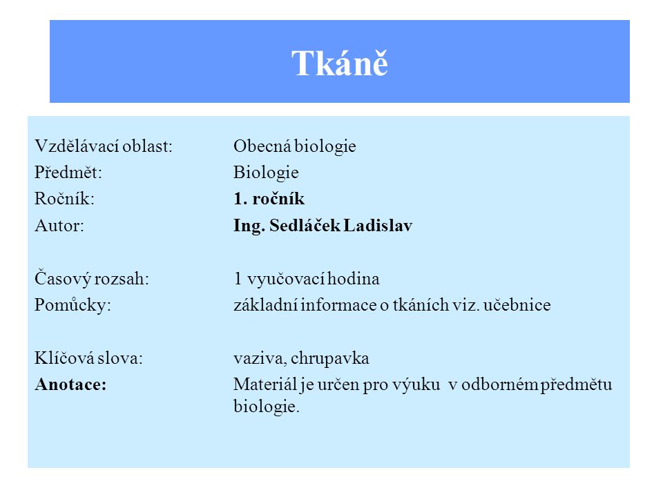 Tkáně Vzdělávací oblast:Obecná biologie Předmět:Biologie Ročník:1.