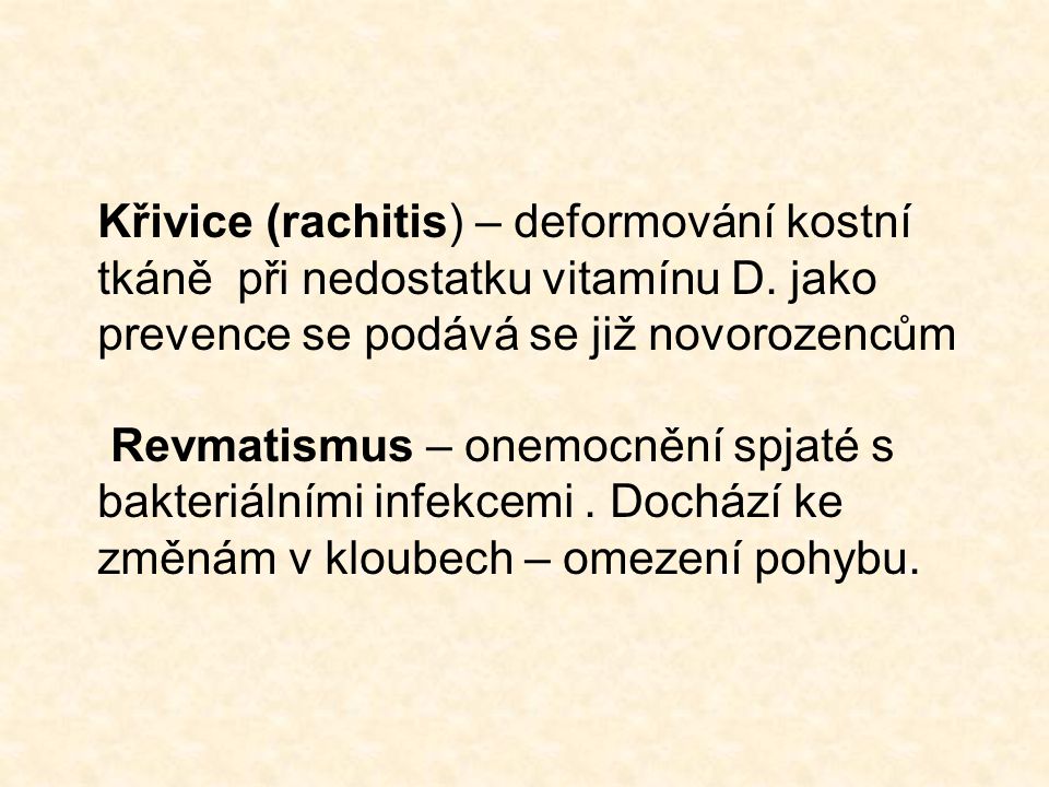 Křivice (rachitis) – deformování kostní tkáně při nedostatku vitamínu D.