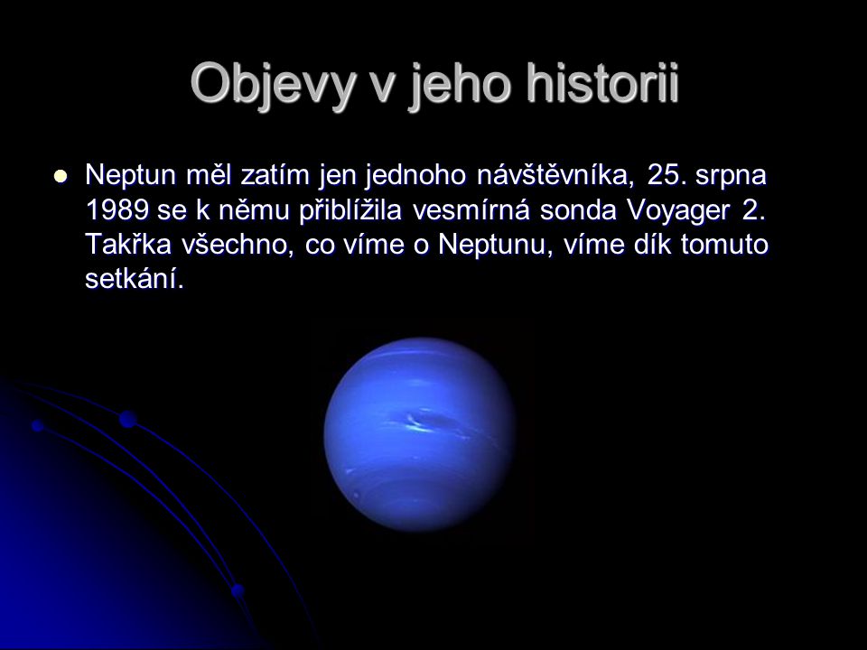 Objevy v jeho historii Neptun měl zatím jen jednoho návštěvníka, 25.
