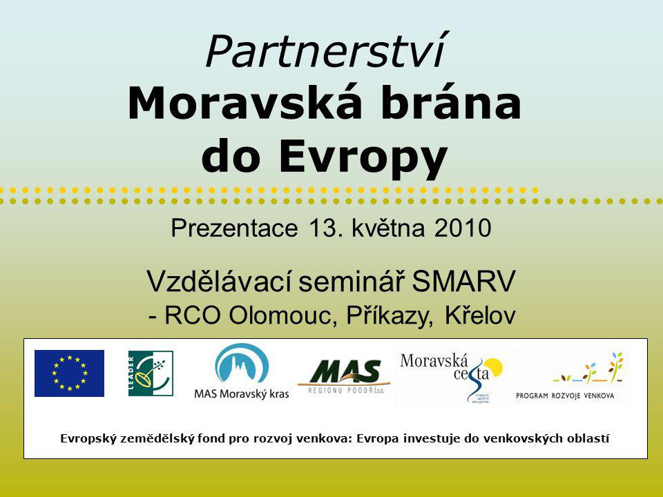 Partnerství Moravská brána do Evropy Evropský zemědělský fond pro rozvoj venkova: Evropa investuje do venkovských oblastí Prezentace 13.