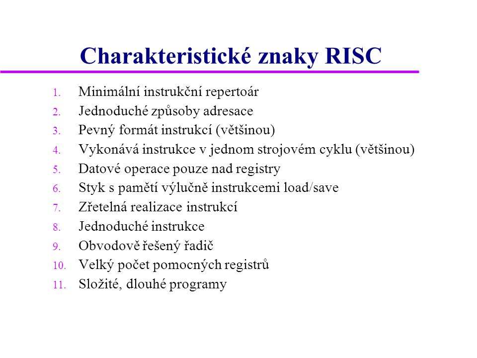 Charakteristické znaky RISC 1. Minimální instrukční repertoár 2.