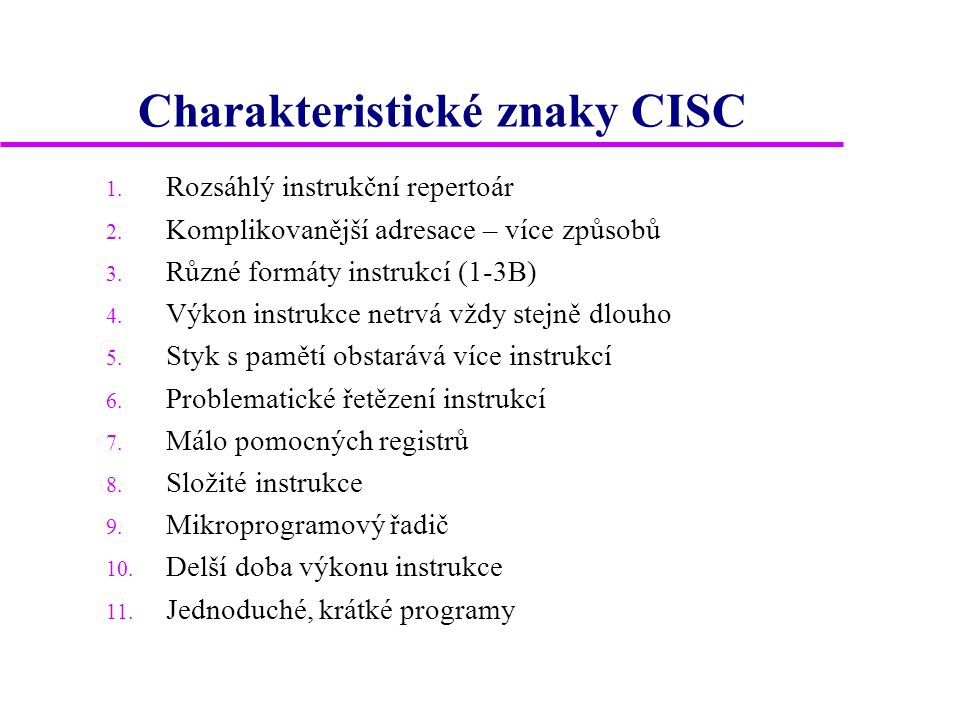 Charakteristické znaky CISC 1. Rozsáhlý instrukční repertoár 2.