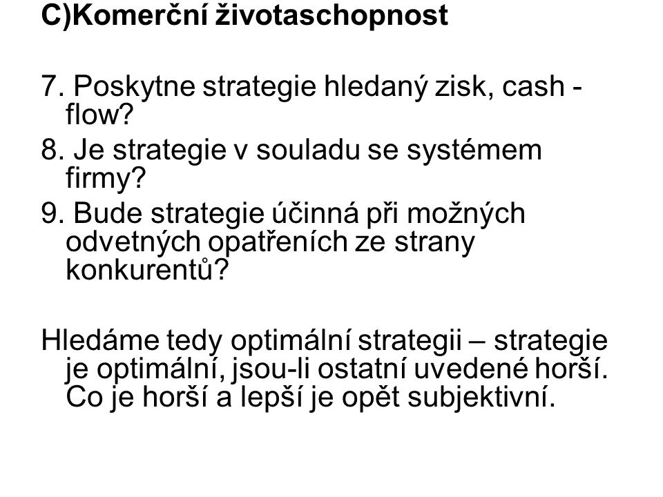 C)Komerční životaschopnost 7. Poskytne strategie hledaný zisk, cash - flow.