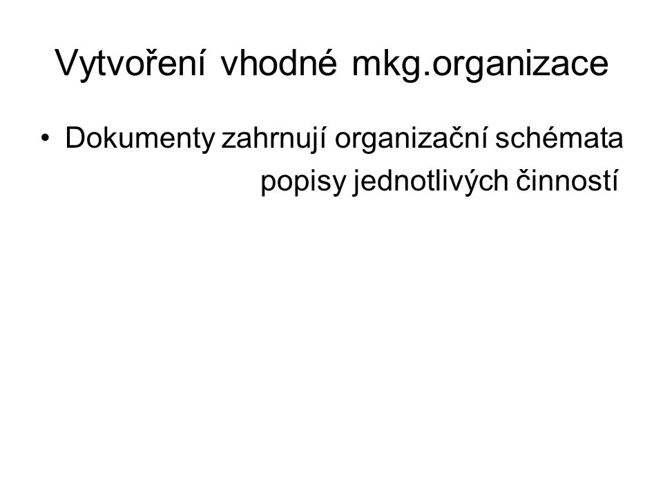 Vytvoření vhodné mkg.organizace Dokumenty zahrnují organizační schémata popisy jednotlivých činností
