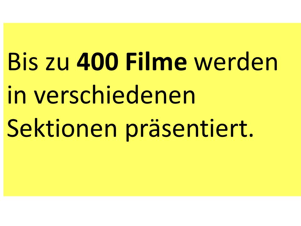 Bis zu 400 Filme werden in verschiedenen Sektionen präsentiert.