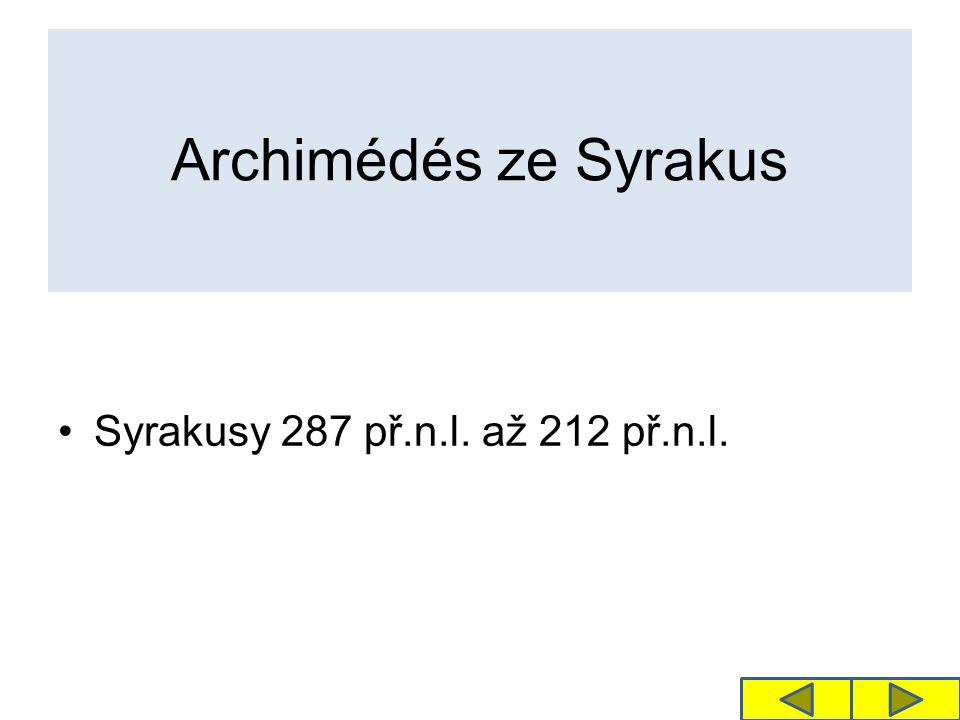 Archimédés ze Syrakus Syrakusy 287 př.n.l. až 212 př.n.l.