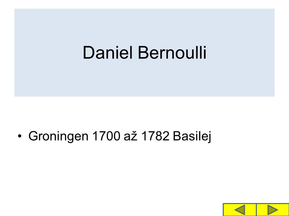 Daniel Bernoulli Groningen 1700 až 1782 Basilej