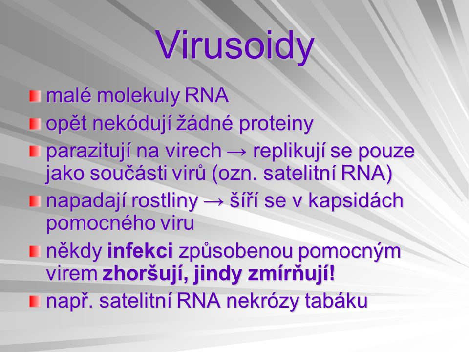Virusoidy malé molekuly RNA opět nekódují žádné proteiny parazitují na virech → replikují se pouze jako součásti virů (ozn.