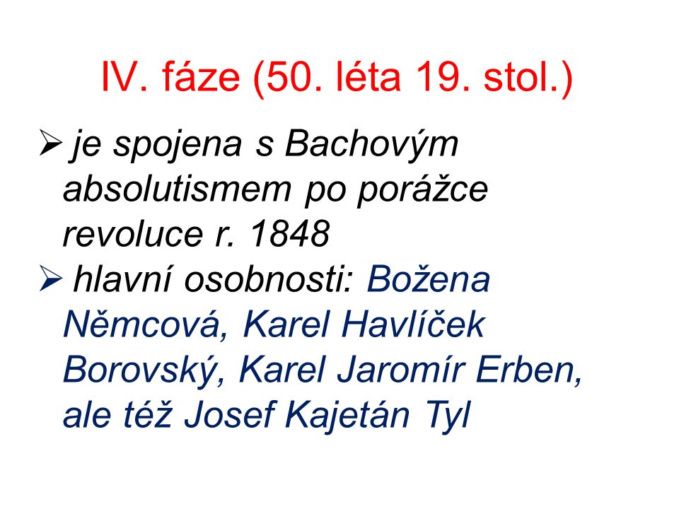 IV. fáze (50. léta 19. stol.)  je spojena s Bachovým absolutismem po porážce revoluce r.