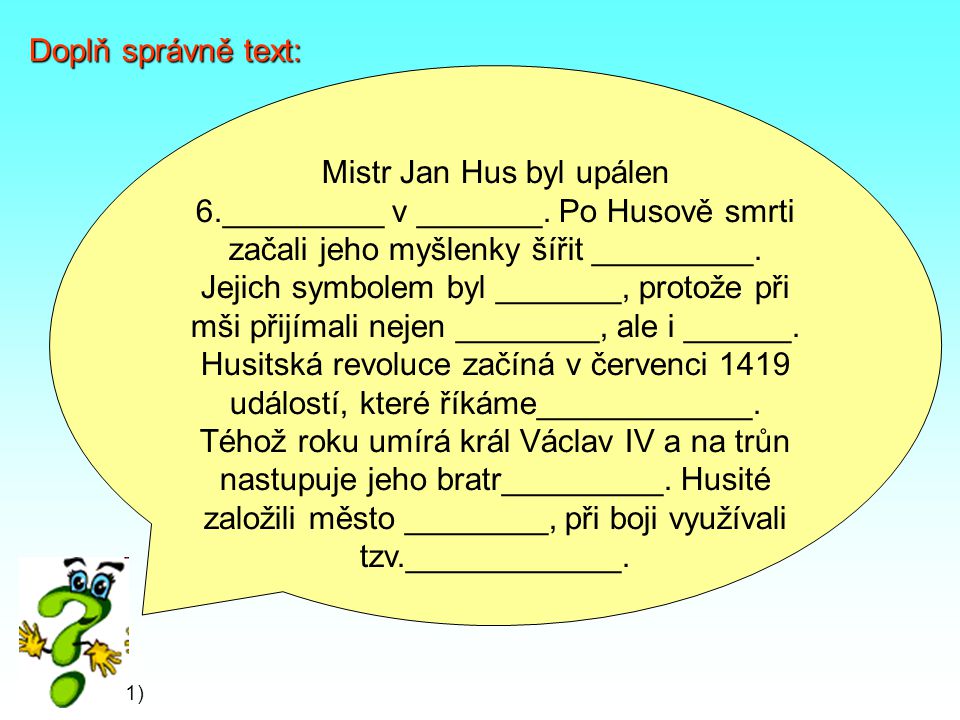 Doplň správně text: Mistr Jan Hus byl upálen 6._________ v _______.