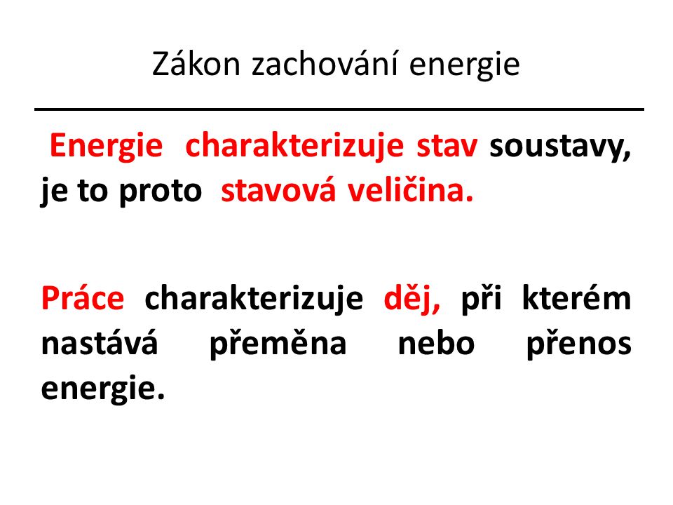 Zákon zachování energie Energie charakterizuje stav soustavy, je to proto stavová veličina.