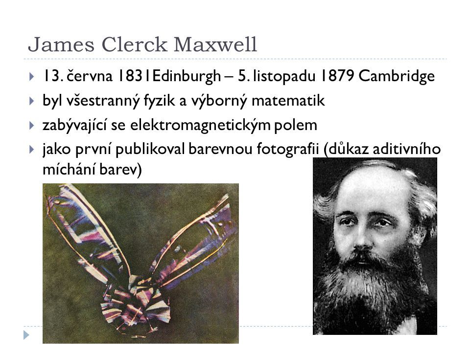 James Clerck Maxwell  13. června 1831Edinburgh – 5.