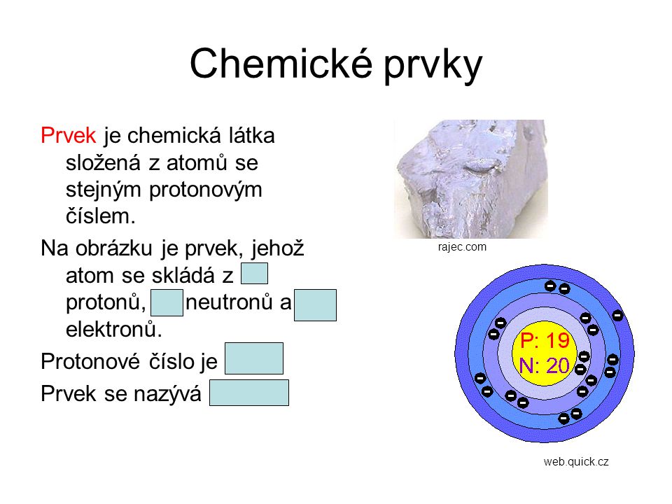 Chemické prvky Prvek je chemická látka složená z atomů se stejným protonovým číslem.