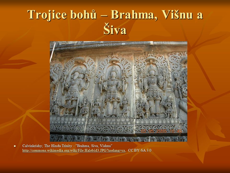 Trojice bohů – Brahma, Višnu a Šiva Calvinkrishy; The Hindu Trinity - Brahma, Siva, Vishnu   uselang=cs, CC BY-SA 3.0 Calvinkrishy; The Hindu Trinity - Brahma, Siva, Vishnu   uselang=cs, CC BY-SA uselang=cs