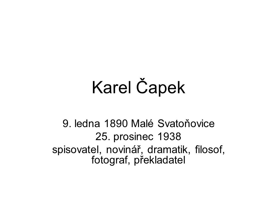 Karel Čapek 9. ledna 1890 Malé Svatoňovice 25.