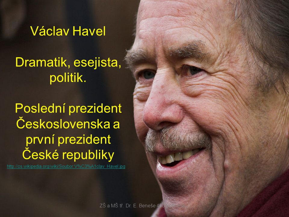 Václav Havel Dramatik, esejista, politik.