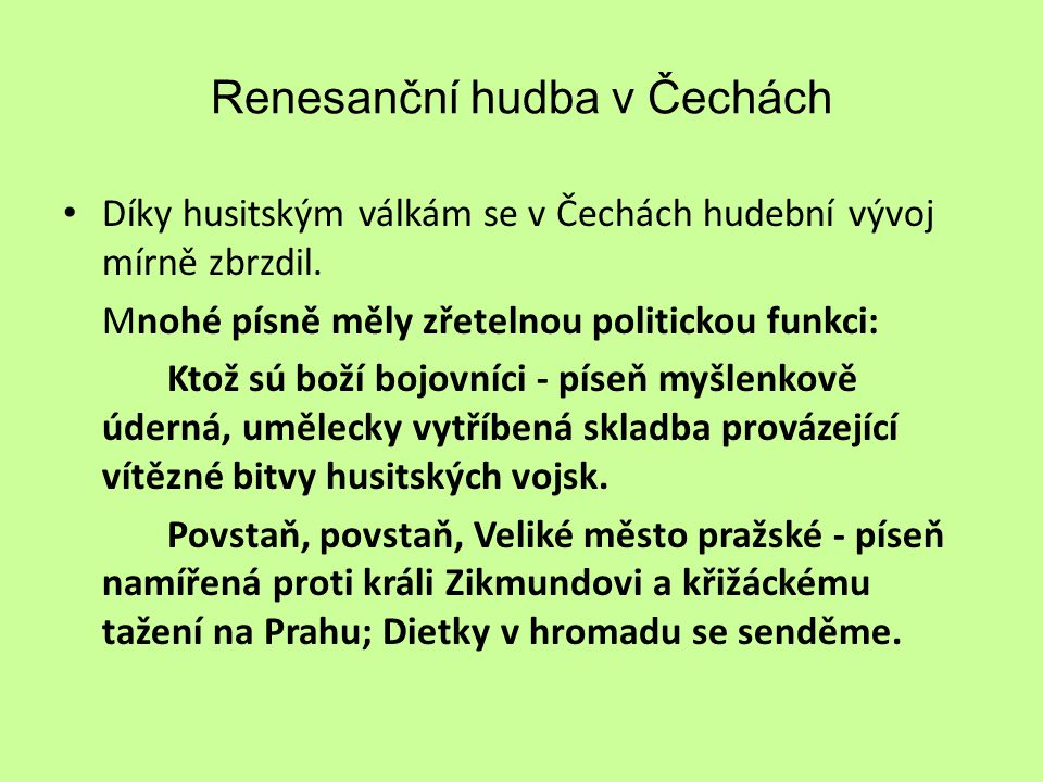 Renesanční hudba v Čechách Díky husitským válkám se v Čechách hudební vývoj mírně zbrzdil.