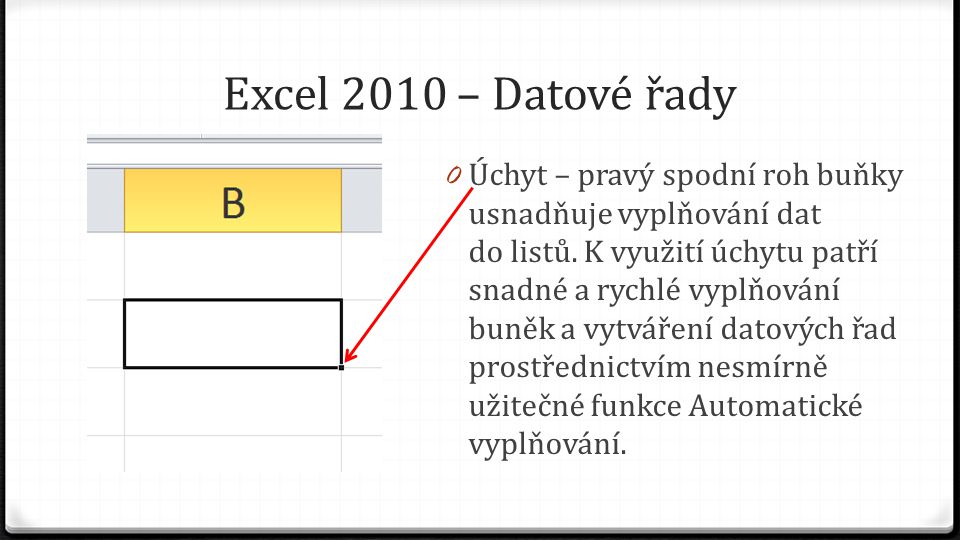 Excel 2010 – Datové řady 0 Úchyt – pravý spodní roh buňky usnadňuje vyplňování dat do listů.