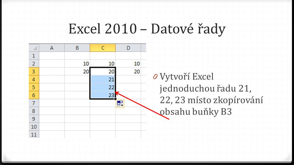Excel 2010 – Datové řady 0 Vytvoří Excel jednoduchou řadu 21, 22, 23 místo zkopírování obsahu buňky B3